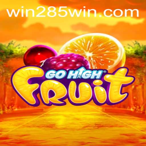 Experience the Thrills of GoHighFruit with 285win.COM